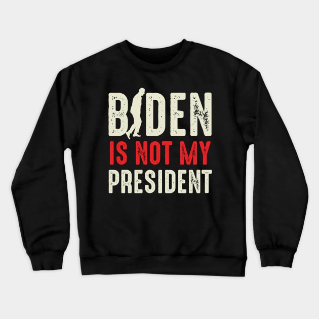 Biden Is Not My President Crewneck Sweatshirt by Designkix